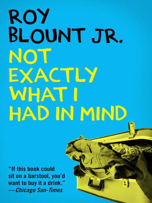 Title details for Not Exactly What I Had in Mind by Roy Blount - Available